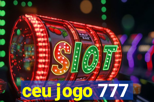 ceu jogo 777